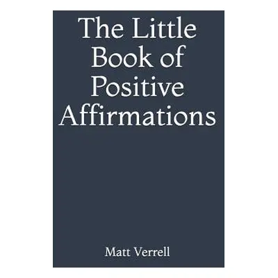 "The Little Book of Positive Affirmations" - "" ("Verrell Matt")(Paperback)