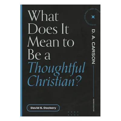 "What Does It Mean to Be a Thoughtful Christian?" - "" ("Dockery David S.")(Paperback)