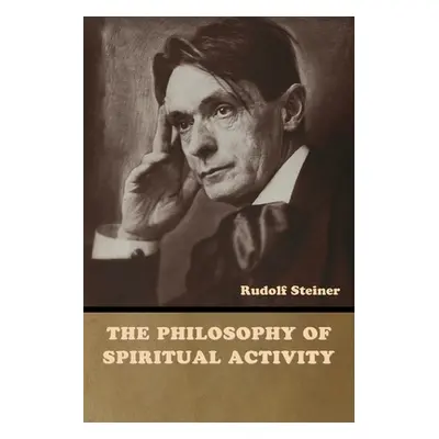 "The Philosophy of Spiritual Activity" - "" ("Steiner Rudolf")(Paperback)