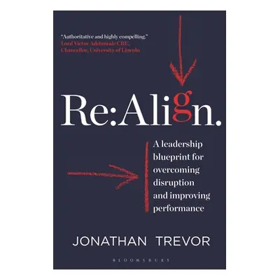 "RE: Align: A Leadership Blueprint for Overcoming Disruption and Improving Performance" - "" ("T