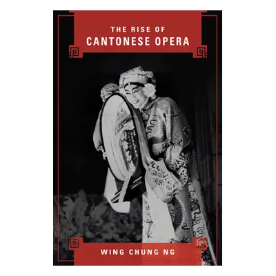 "The Rise of Cantonese Opera" - "" ("Ng Wing Chung")(Pevná vazba)