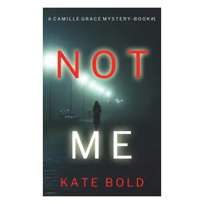 "Not Me (A Camille Grace FBI Suspense Thriller-Book 1)" - "" ("Bold Kate")(Pevná vazba)