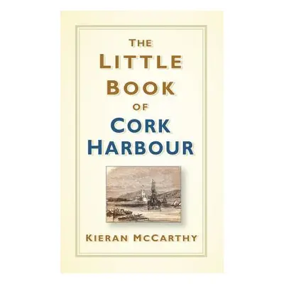 "The Little Book of Cork Harbour" - "" ("McCarthy Kieran")(Pevná vazba)