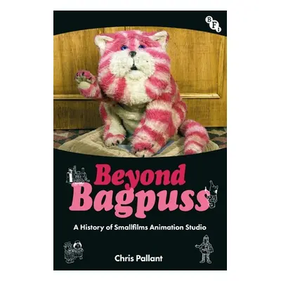 "Beyond Bagpuss: A History of Smallfilms Animation Studio" - "" ("Pallant Chris")(Paperback)