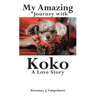 "My Amazing Journey with Koko A Love Story" - "" ("J. Campobasso Rosemary")(Paperback)