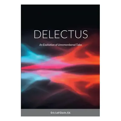 "Delectus: An Exaltation of Unremembered Tales" - "" ("Davin Ed Eric Leif")(Paperback)