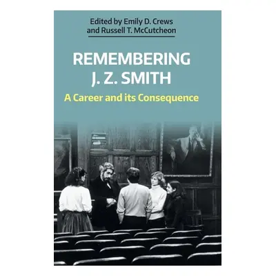 "Remembering J. Z. Smith: A Career and Its Consequence" - "" ("Crews Emily D.")(Pevná vazba)