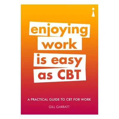 "A Practical Guide to CBT for Work: Enjoying Work Is Easy as CBT" - "" ("Garratt Gill")(Paperbac