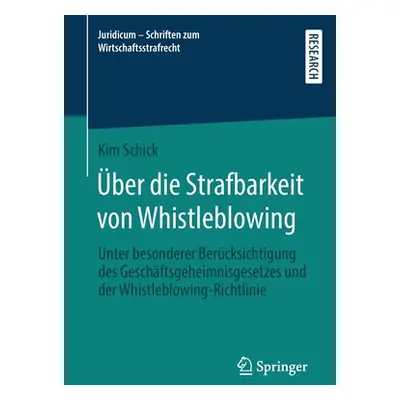 "ber die Strafbarkeit von Whistleblowing: Unter besonderer Bercksichtigung des Geschftsgeheimnis