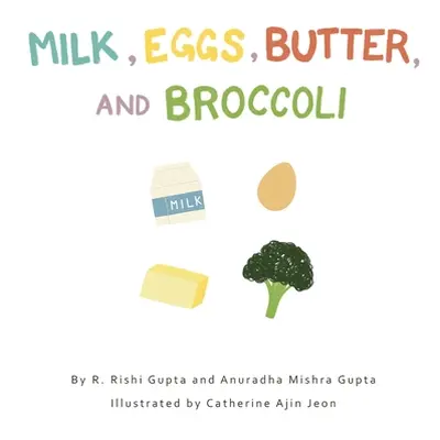 "Milk, Eggs, Butter, and Broccoli" - "" ("Gupta R. Rishi")(Pevná vazba)