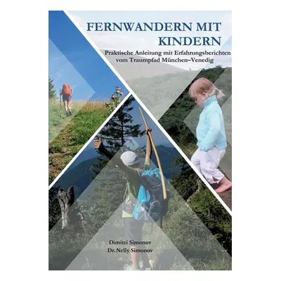 "Fernwandern mit Kindern: Praktische Anleitung mit Erfahrungsberichten vom Traumpfad Mnchen-Vene