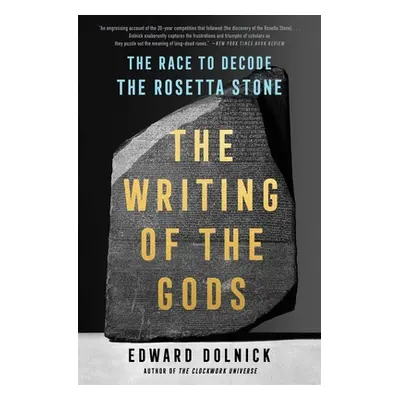 "The Writing of the Gods: The Race to Decode the Rosetta Stone" - "" ("Dolnick Edward")(Paperbac