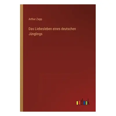 "Das Liebesleben eines deutschen Jnglings" - "" ("Zapp Arthur")(Paperback)