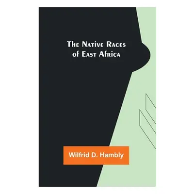 "The Native Races of East Africa" - "" ("D. Hambly Wilfrid")(Paperback)