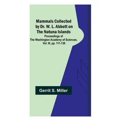 "Mammals Collected by Dr. W. L. Abbott on the Natuna Islands; Proceedings of the Washington Acad