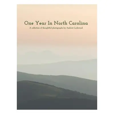 "One Year In North Carolina: A Collection Of Thoughtful Photographs" - "" ("Lockwood Andrew")(Pe