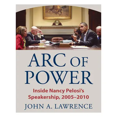 "Arc of Power: Inside Nancy Pelosi's Speakership, 2005-2010" - "" ("Lawrence John A.")(Pevná vaz