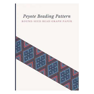 "Peyote Beading Pattern Round Seed Bead Graph Paper: Bonus Materials List Pages for Each Design 