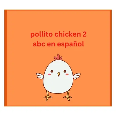 "Pollito Chicken 2 abc en Espaol: Learning Spanish Words" - "" ("Arquioni Patricia")(Paperback)