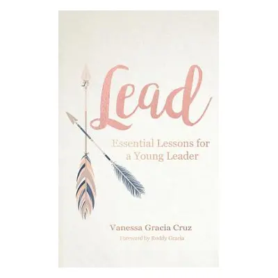 "Lead: Essential Lessons for a Young Leader" - "" ("Cruz Vanessa Gracia")(Paperback)