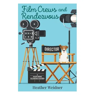 "Film Crews and Rendezvous: A Jules Keene Glamping Mystery" - "" ("Weidner Heather")(Paperback)