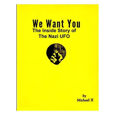 "We Want You The Inside Story of The Nazi UFO" - "" ("X Michael")(Paperback)