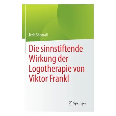 "Die Sinnstiftende Wirkung Der Logotherapie Von Vıktor Frankl" - "" ("Shantall Teria")(Paperback