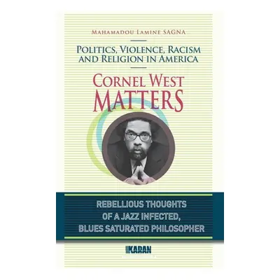 "Cornel West Matters: Politics, Violence, Racism, and Religion in America" - "" ("Sagna Mahamado