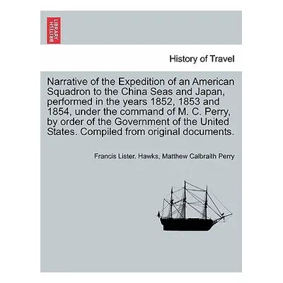 "Narrative of the Expedition of an American Squadron to the China Seas and Japan, performed in t