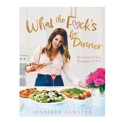 "What the F*ck's For Dinner: Because I Am Hungover AF" - "" ("Schafer Jennifer")(Paperback)