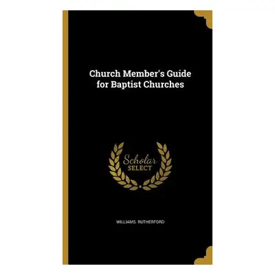 "Church Member's Guide for Baptist Churches" - "" ("Rutherford Williams")(Pevná vazba)