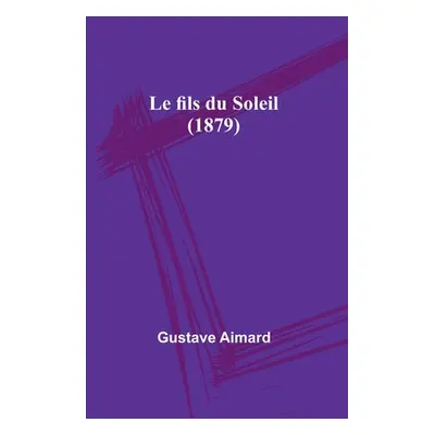 "Le fils du Soleil (1879)" - "" ("Aimard Gustave")(Paperback)