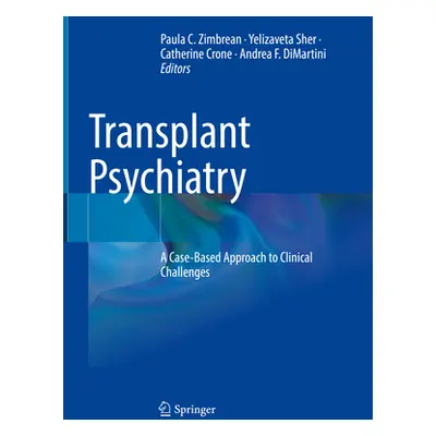 "Transplant Psychiatry: A Case-Based Approach to Clinical Challenges" - "" ("Zimbrean Paula C.")