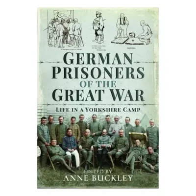 "German Prisoners of the Great War: Life in the Skipton Camp" - "" ("Buckley Anne")(Paperback)