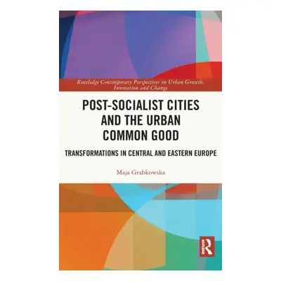 "Post-socialist Cities and the Urban Common Good: Transformations in Central and Eastern Europe"