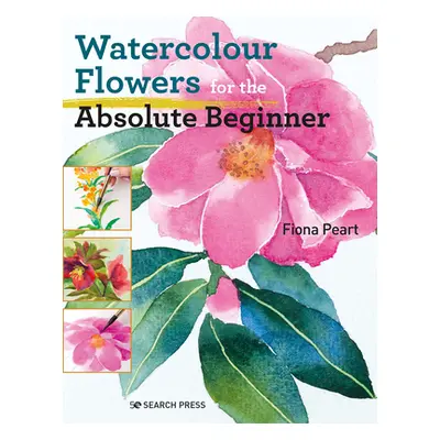 "Watercolour Flowers for the Absolute Beginner" - "" ("Peart Fiona")(Paperback)