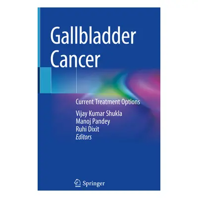 "Gallbladder Cancer: Current Treatment Options" - "" ("Kumar Shukla Vijay")(Pevná vazba)