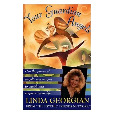 "Your Guardian Angels: Use the Power of Angelic Messengers to Enrich and Empower Your Life" - ""