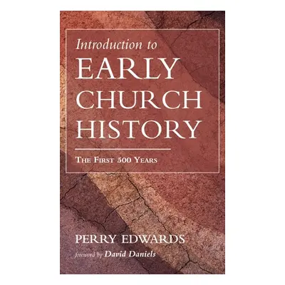 "Introduction to Early Church History: The First 500 Years" - "" ("Edwards Perry")(Pevná vazba)