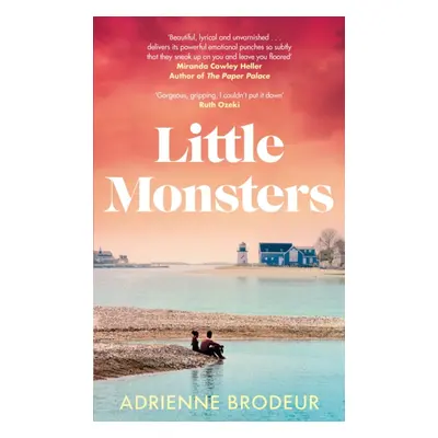 "Little Monsters" - "PERFECT FOR FANS OF FLEISHMAN IS IN TROUBLE AND THE PAPER PALACE" ("Brodeur