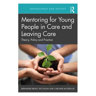 "Mentoring for Young People in Care and Leaving Care: Theory, Policy and Practice" - "" ("Brady 