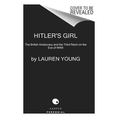 "Hitler's Girl: The British Aristocracy and the Third Reich on the Eve of WWII" - "" ("Young Lau