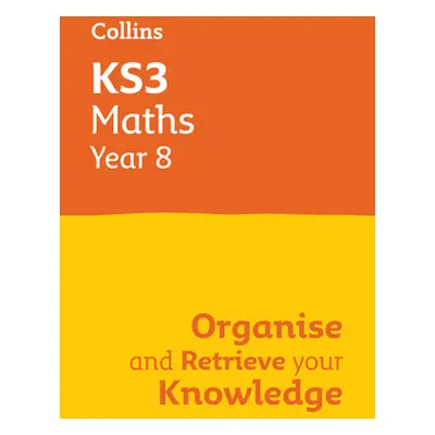 "Ks3 Maths Year 8: Organise and Retrieve Your Knowledge: Ideal for Year 8" - "" ("Collins")(Pape