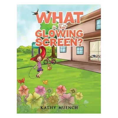 "What is That Glowing Screen?" - "" ("Muench Kathy")(Pevná vazba)