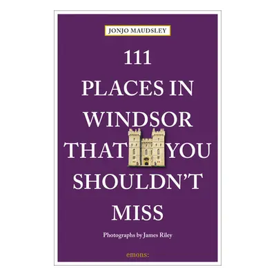 "111 Places in Windsor That You Shouldn't Miss" - "" ("Maudsley Jonjo")(Paperback)