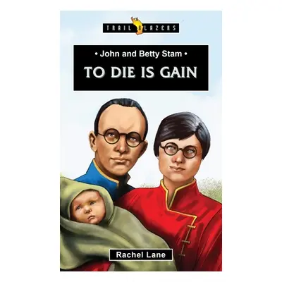 "John and Betty Stam: To Die Is Gain" - "" ("Lane Rachel")(Paperback)