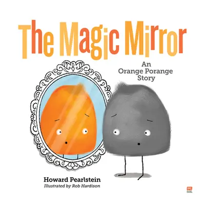 "The Magic Mirror: An Orange Porange Story" - "" ("Pearlstein Howard")(Paperback)