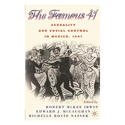 "Centenary of the Famous 41: Sexuality and Social Control in Mexico,1901" - "" ("Irwin R.")(Pape