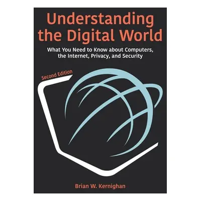 "Understanding the Digital World: What You Need to Know about Computers, the Internet, Privacy, 