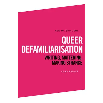 "Queer Defamiliarisation: Writing, Mattering, Making Strange" - "" ("Palmer Helen")(Pevná vazba)